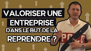 Comment valoriser une entreprise dans le but de la reprendre [upl. by Fawcett521]