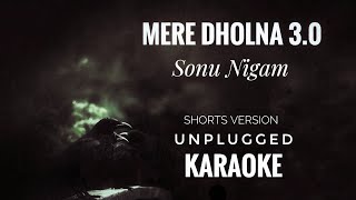 Mere Dholna 30 Karaoke  Sonu Nigam  Mere Dholna 30 Unplugged Short Version Karaoke [upl. by Peyton512]