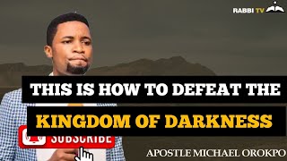 THIS IS HOW TO DEFEAT THE KINGDOM OF DARKNESS  APOSTLE MICHAEL OROKPO [upl. by Erickson]