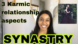 SYNASTRY 3 Karmic Relationship Aspects in Synastry [upl. by Costanza776]