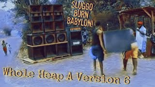 45 Whole Heap A Version 6  Sluggo Burn Babylon [upl. by Tenej]