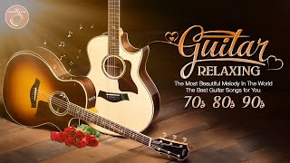 The Most Beautiful Melody In The World The Best Guitar Songs for You Relaxing Guitar Music [upl. by Candyce]