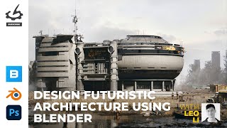 Design Futuristic Architecture Using Blender with Leo Li [upl. by Cathrine]