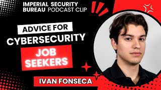 Advice for Cybersecurity Job Seekers w Ivan Fonseca  Imperial Security Bureau Podcast Clip [upl. by Drawdesemaj910]