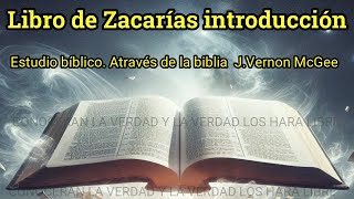 zacarías introducción estudio bíblico J Vernon McGee [upl. by Dagny60]