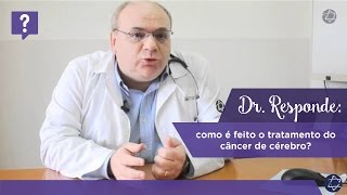 Dr Responde como é feito o tratamento do câncer de cérebro [upl. by Miett]