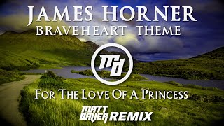 James Horner  Braveheart Theme For The Love Of A Princess Matt Daver Remix [upl. by Laetitia]