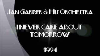 Jan Garber amp His Orchestra  I NEVER CARE ABOUT TOMORROW  1924 [upl. by Jarvis]