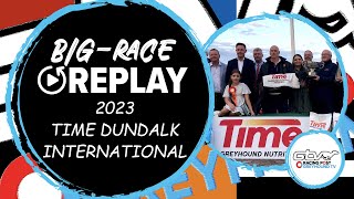 2023 Time Dundalk International  Raha Mofo  Greyhound Replays  Ireland  2023 Big Finals [upl. by Monah]