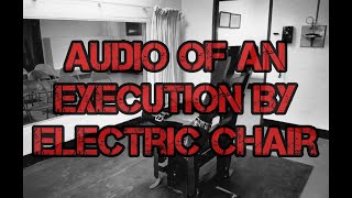 Audio of an Execution by Electric Chair [upl. by Nicholas245]