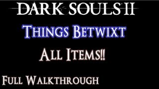 Things Betwixt Area Guide  All Items FULL Walkthrough  Dark Souls 2 Tutorial [upl. by Judd]