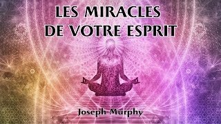 LES MIRACLES DE VOTRE ESPRIT  Joseph Murphy  LIVRE AUDIO [upl. by Noiek]