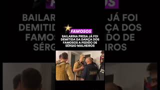 ⭐ ExBailarina presa foi demitida da dança dos famosos a pedido de Sérgio Malheiros famosos [upl. by Aurlie]