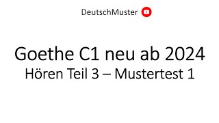 Goethe C1 neu ab 2024  Hören Teil 3  Mustertest 1 [upl. by Arihsa]