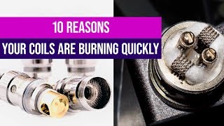 10 Reasons Your Coils Are Burning Quickly [upl. by Assillim]