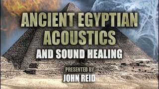 Ancient Egyptian Acoustics and Sound Healing presented by John Reid FULL LECTURE [upl. by Joed]