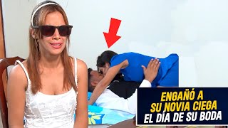 Engañó a su novia ciega el día de su boda  Infieles traicioneros engañaban a la novia ciega [upl. by Annaj]