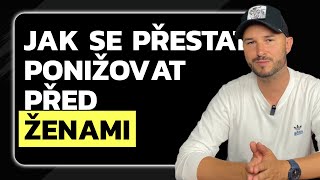 JAK SE KONEČNĚ PŘESTAT PONIŽOVAT PŘED ŽENAMI [upl. by Murry545]