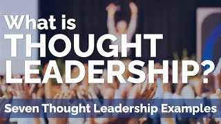 What is Thought Leadership With 7 Thought Leadership Examples [upl. by Naggem]