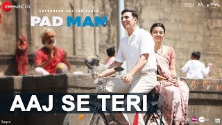 Aaj Se Teri  Padman  Akshay Kumar amp Radhika Apte  Arijit Singh  Amit Trivedi [upl. by Ultun]