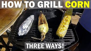 How to Grill CORN ON THE COB THREE WAYS ON A WEBER Q [upl. by Fitzhugh]