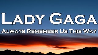 Lady Gaga  Always Remember Us This Way Lyrics [upl. by Elrak]