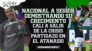 NACIONAL A SEGUIR DEMOSTRANDO SU CRECIMIENTOCALI A SALIR DE LA CRISISPARTIDAZO EN EL ATANASIO MTF [upl. by Nadya]