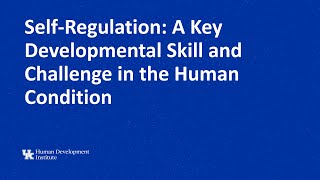 SelfRegulation A Key Developmental Skill and Challenge in the Human Condition [upl. by Senecal]