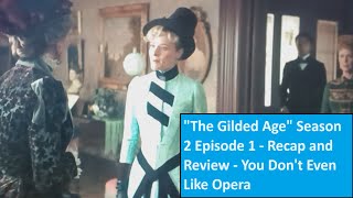 quotThe Gilded Agequot Season 2 Episode 1  Recap and Review  You Dont Even Like Opera [upl. by Nedry]