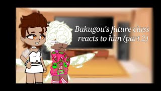 Bakugous future class reacts to him part 2 I MHA I Kiribaku [upl. by Orin]