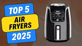 Top 5 Air Fryers of 2025 [upl. by Nita]