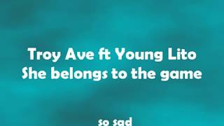 Troy Ave ft Young Lito  She belongs to the game lyrics [upl. by Nnaed72]