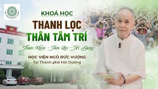 Khoá Học Thanh Lọc Thân Tâm Trí diễn ra tại TP Hải Dương  Lương Y Ngô Đức Vượng [upl. by Emlyn]