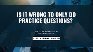 CFP Talks  Is it wrong to ONLY do practice questions [upl. by Ryon]