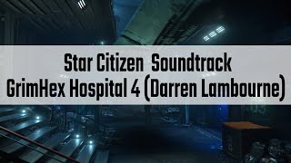 Star Citizen Soundtrack  GrimHex Hospital 4 Darren Lambourne [upl. by Cristen197]