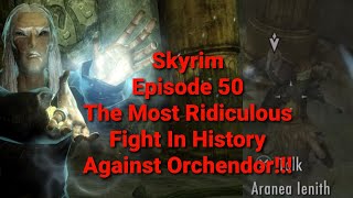 Skyrim  The Most Ridiculous Fight In History Against Orchendor  Episode 50 [upl. by Heidie462]