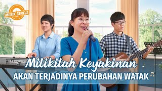 Lagu Rohani 2023  Milikilah Keyakinan akan Terjadinya Perubahan Watak [upl. by Rania822]