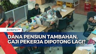 Pemerintah Berencana Potong Gaji Pekerja untuk Program Pensiunan Tambahan Ini Kata OJK [upl. by Glimp171]