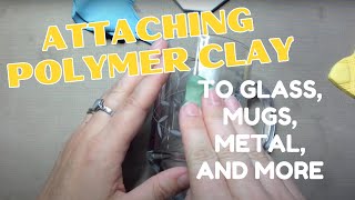 How to attach polymer clay to glass tile coffee mugs glues and connections [upl. by Eelta]