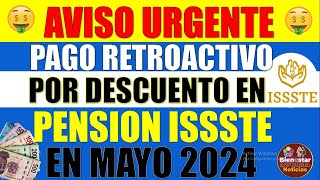 💰🔔IMPORTANTE🔴Pensionados reciben pago retroactivo por descuento en pensión ISSSTE en mayo 2024 [upl. by Scharf]