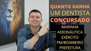 QUANTO GANHA UM DENTISTA CONCURSADO  MARINHA EXÉRCITO AERONÁUTICA POLÍCIA BOMBEIRO E PREFERITURA [upl. by Haidabej252]