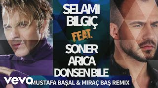 Selami Bilgic  Dönsen Bile Mustafa Basal amp Mirac Bas Remix ft Soner Arica [upl. by Oirottiv688]