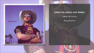 Barçatronics  Himne del Barça HSP Remix Single Oficial [upl. by Eiramacissej524]