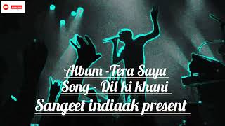 Dil Ki Khani Album Tera Saya ll most popular hindi song ll Official Music  Sangeet indiaak [upl. by Yankee]