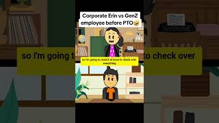 Corporate Erin vs GenZ employee before PTO animation funnyvideo comedy gplus genz workplace [upl. by Ylle]