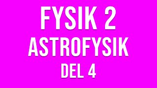 Fysik 2  Astrofysik del 4 av 6 [upl. by Alexia]