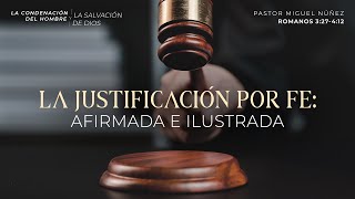 La justificación por la fe afirmada e ilustrada  Pastor Miguel Núñez  La IBI [upl. by Teilo]