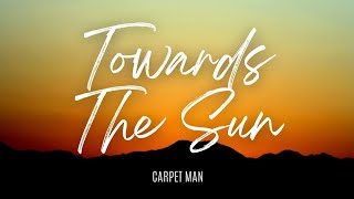 Towards The Sun  Carpet Man [upl. by Adlitam]