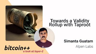 Simanta Gautam Towards a Validity Rollup on Bitcoin with Taproot [upl. by Krueger]