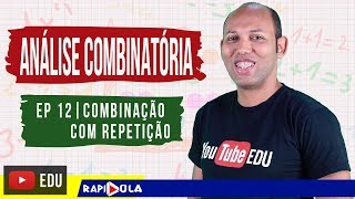 COMBINAÇÃO COM REPETIÇÃO  ANÁLISE COMBINATÓRIA  EP 12 [upl. by Hennessey]